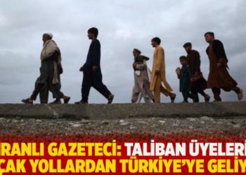 İranlı gazeteci: Taliban &uuml;yeleri ka&ccedil;ak yollardan T&uuml;rkiye'ye geliyor