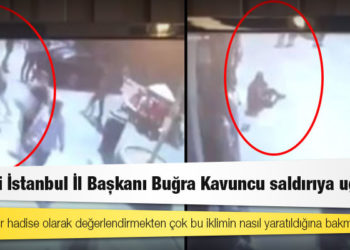 İyi Parti İstanbul İl Başkanı Buğra Kavuncu saldırıya uğradı