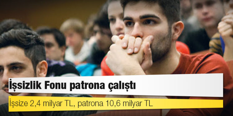 İşsizlik Fonu patrona çalıştı: İşsize 2,4 milyar TL, patrona 10,6 milyar TL