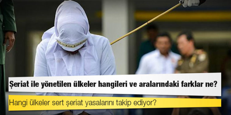 Şeriat ile yönetilen ülkeler hangileri ve aralarındaki farklar ne?