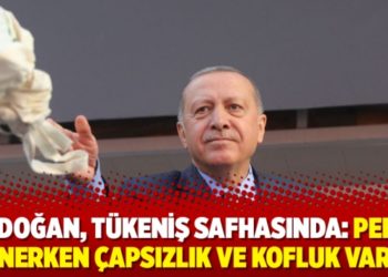 &lsquo;Erdoğan, t&uuml;keniş safhasında: Perde inerken &ccedil;apsızlık ve kofluk var&rsquo;