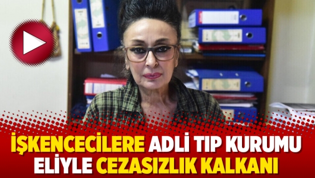 İşkencecilere Adli Tıp Kurumu eliyle cezasızlık kalkanı