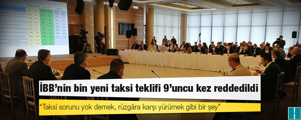 İBB'nin bin yeni taksi teklifi 9'uncu kez reddedildi