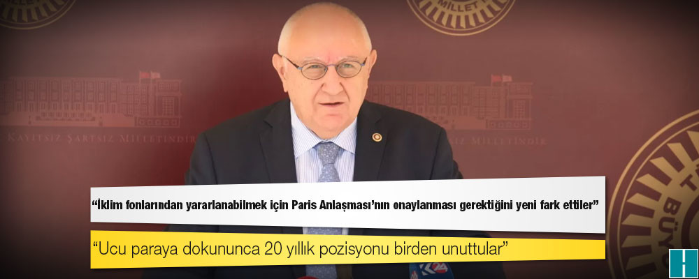 İYİ Parti Milletvekili Erozan: İklim fonlarından yararlanabilmek için Paris Anlaşması'nın onaylanması gerektiğini yeni fark ettiler