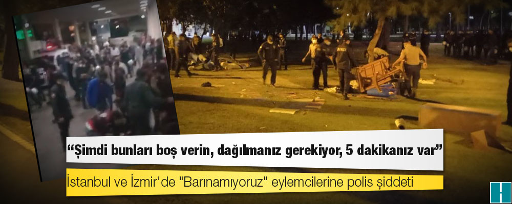 İstanbul ve İzmir'de "Barınamıyoruz" eylemcilerine polis şiddeti