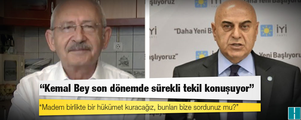 İyi Parti Genel Başkan Yardımcısı: Kemal Bey son dönemde sürekli tekil konuşuyor, madem birlikte bir hükümet kuracağız, bunları bize sordunuz mu?