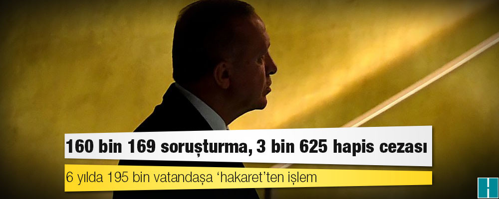 ‘Erdoğan’a hakaret’ bilançosu: 160 bin 169 soruşturma, 3 bin 625 hapis cezası