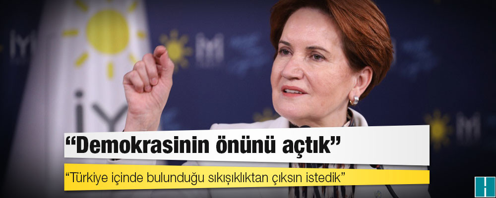 “Başbakanlığa adayım” açıklaması tartışma yaratan Akşener: Demokrasinin önünü açtık