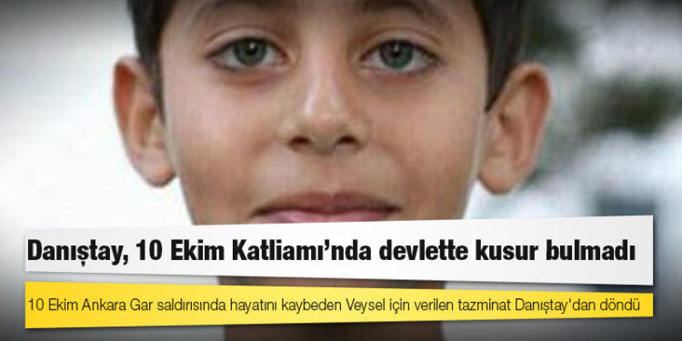 10 Ekim Ankara Gar saldırısında hayatını kaybeden Veysel için verilen tazminat Danıştay'dan döndü