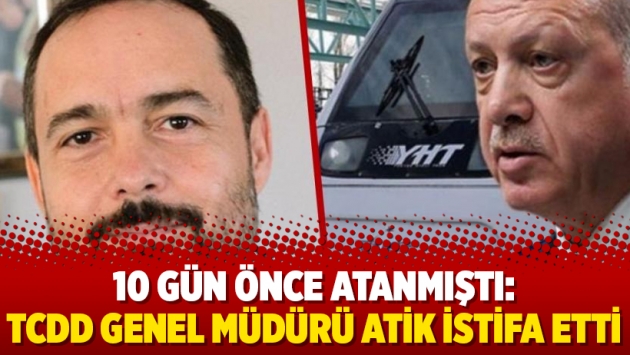 10 gün önce atanmıştı: TCDD Genel Müdürü Atik istifa etti