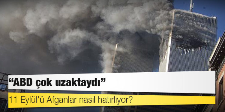 11 Eylül'ü Afganlar nasıl hatırlıyor: 'ABD çok uzaktaydı'