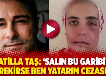Atilla Taş: &lsquo;Salın bu garibi! Gerekirse ben yatarım cezasını&rsquo;