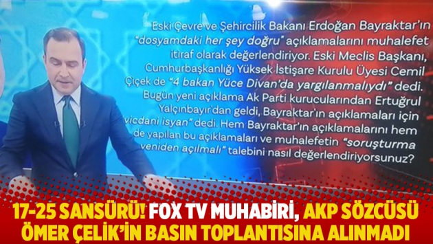 17-25 sansürü! FOX TV muhabiri, AKP Sözcüsü Çelik'in basın toplantısına alınmadı