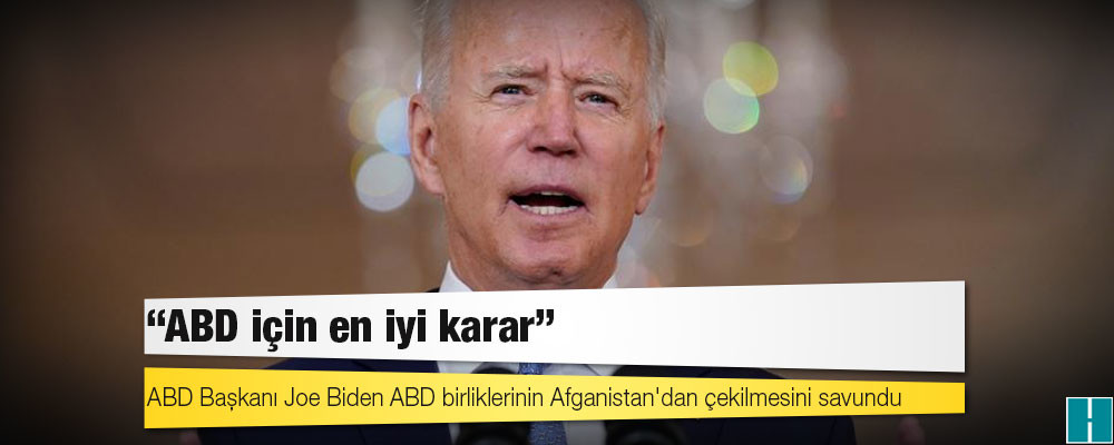 ABD Başkanı Joe Biden Afganistan'dan çekilme kararını savundu