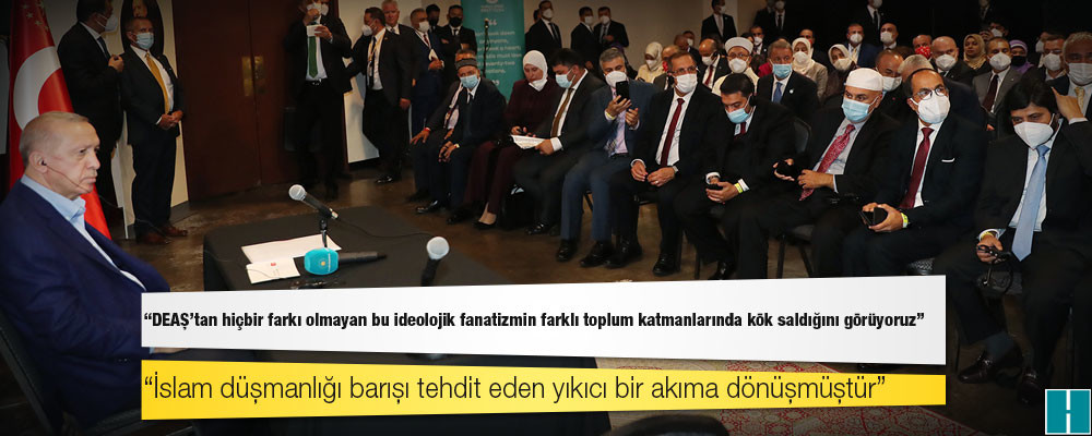 ABD'de konuşan Erdoğan: DEAŞ’tan hiçbir farkı olmayan bu ideolojik fanatizmin farklı toplum katmanlarında kök saldığını görüyoruz