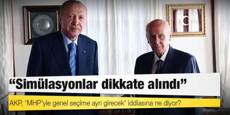 AKP, 'MHP'yle genel seçime ayrı girecek' iddiasına ne diyor?