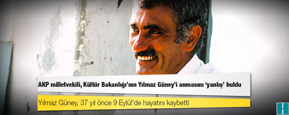 AKP milletvekili, Kültür Bakanlığı’nın Yılmaz Güney'i anmasını "yanlış" buldu