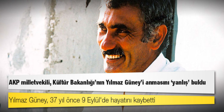 AKP milletvekili, Kültür Bakanlığı’nın Yılmaz Güney'i anmasını "yanlış" buldu