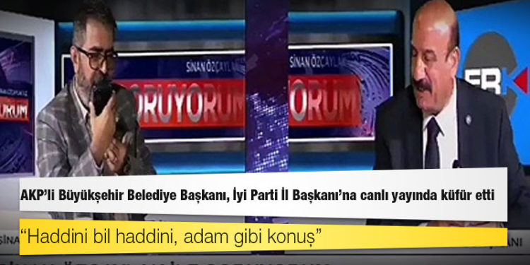 AKP'li Büyükşehir Belediye Başkanı, İyi Parti İl Başkanı’na canlı yayında küfür etti