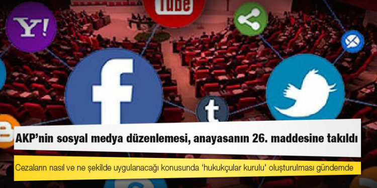 AKP'nin sosyal medya düzenlemesi, anayasanın 26. maddesine takıldı