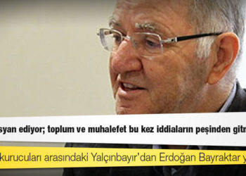 AKP’nin kurucuları arasındaki Yalçınbayır’dan Erdoğan Bayraktar yorumu: Vicdanı isyan ediyor; toplum ve muhalefet bu kez iddiaların peşinden gitmeli
