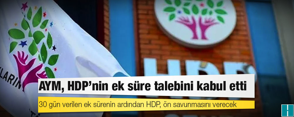 AYM, HDP'nin ek süre talebini kabul etti