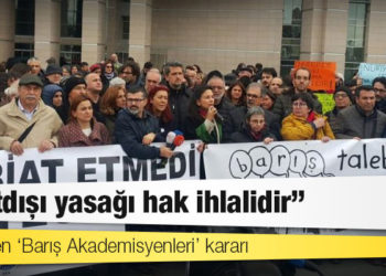 AYM’den ‘Barış Akademisyenleri’ kararı: Yurtdışı yasağı hak ihlalidir