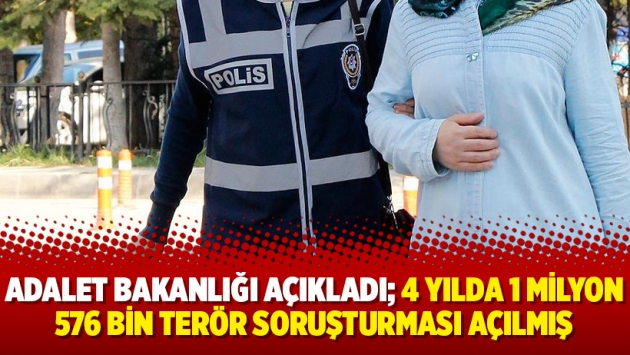 Adalet Bakanlığı açıkladı; 4 yılda 1 milyon 576 bin terör soruşturması açılmış