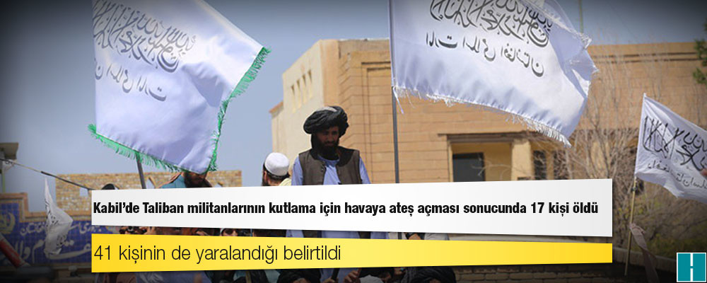 Afgan basını: Kabil'de Taliban militanlarının kutlama için havaya ateş açması sonucunda 17 kişi öldü