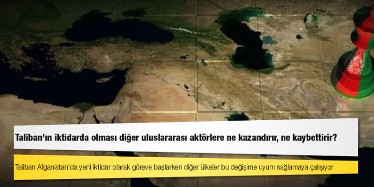 Afganistan: Taliban'ın iktidarda olması diğer uluslararası aktörlere ne kazandırır, ne kaybettirir?