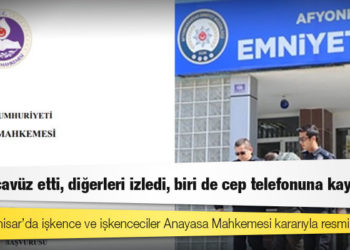 Afyonkarahisar’da işkence ve işkenceciler Anayasa Mahkemesi kararıyla resmileşti: Biri tecavüz etti, diğerleri izledi, biri de cep telefonuna kaydetti