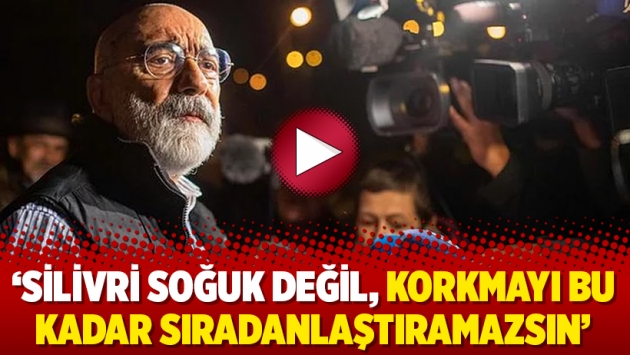 Ahmet Altan: ‘Silivri soğuk değil, korkmayı bu kadar sıradanlaştıramazsın’