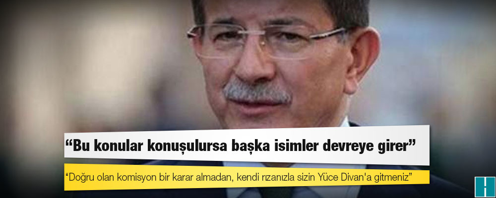 Ahmet Davutoğlu: 17-25 Aralık sürecinde Zafer Çağlayan 'Bu konular konuşulursa başka isimler devreye girer' tehdidinde bulundu