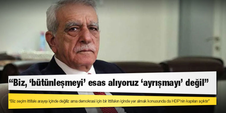 Ahmet Türk: Biz seçim ittifakı arayışı içinde değiliz ama demokrasi için bir ittifakın içinde yer almak konusunda da HDP'nin kapıları açıktır