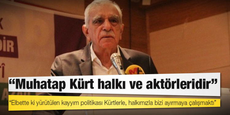 Ahmet Türk: Muhatap halkımız ve halkımızın mücadelesini yürüten tüm aktörlerdir