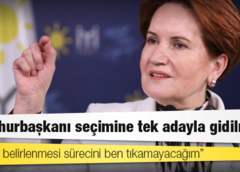 Akşener: Cumhurbaşkanı seçimine tek adayla gidilmeli