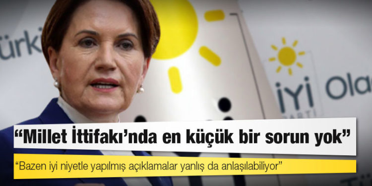 Akşener: Millet İttifakı’nda en küçük bir sorun yok