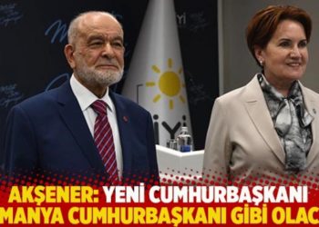 Akşener: Yeni Cumhurbaşkanı Almanya Cumhurbaşkanı gibi olacak