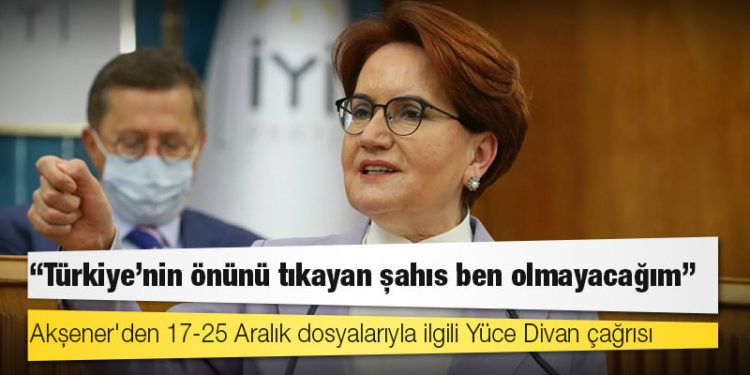 Akşener'den cumhurbaşkanı adaylığı açıklaması: Türkiye'nin önünü tıkayan şahıs ben olmayacağım