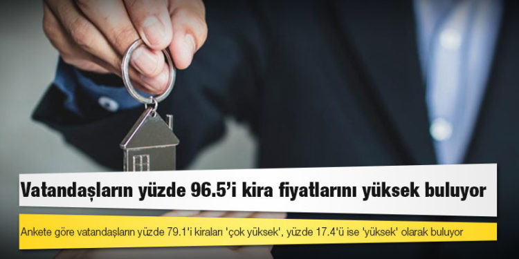 Anket: Vatandaşların yüzde 96.5'i kira fiyatlarını yüksek buluyor