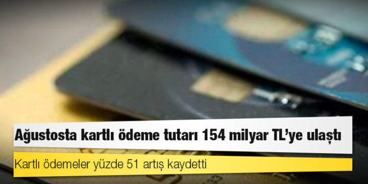Ağustosta kartlı ödeme tutarı 154 milyar TL'ye ulaştı