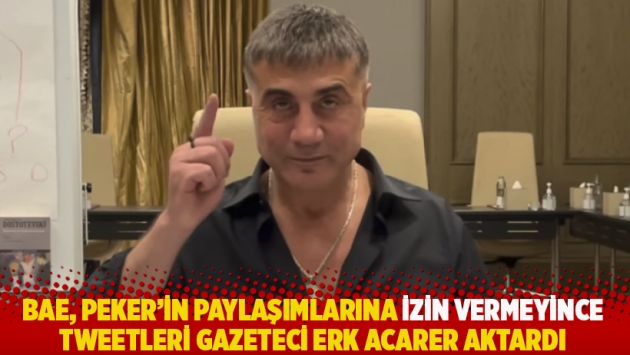 BAE, Peker’in paylaşımlarına izin vermeyince tweetleri gazeteci Erk Acarer aktardı