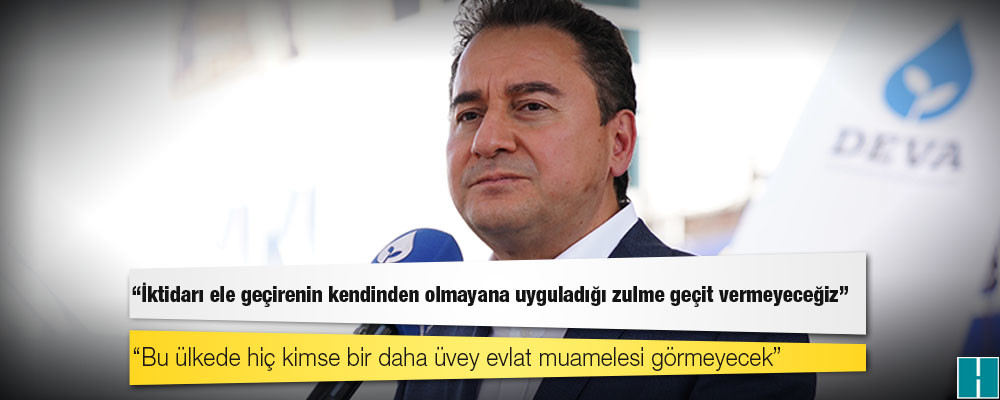 Babacan: İktidarı ele geçirenin kendinden olmayana uyguladığı zulme geçit vermeyeceğiz; bu ülkede hiç kimse bir daha üvey evlat muamelesi görmeyecek