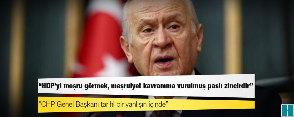 Bahçeli'den Kılıçdaroğlu'na tepki: HDP’yi meşru görmek, meşruiyet kavramına vurulmuş paslı zincirdir