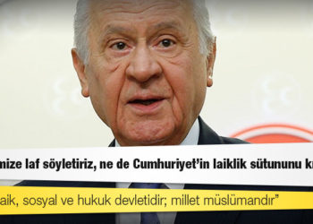 Bahçeli: Ne dinimize laf söyletiriz, ne de Cumhuriyet’in laiklik sütununu kırdırırız