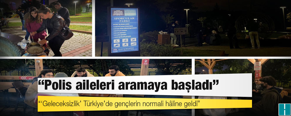 Barınma krizini parklara taşıyan üniversiteliler anlattı: Polis aileleri aramaya başladı; ‘geleceksizlik’ Türkiye’de gençlerin normali hâline geldi