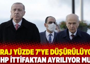 Baraj y&uuml;zde 7&rsquo;ye d&uuml;ş&uuml;r&uuml;l&uuml;yor: MHP ittifaktan ayrılıyor mu?