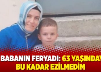 Bir babanın feryadı: 63 yaşındayım, bu kadar ezilmedim