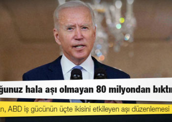 "Birçoğunuz hala aşı olmayan 80 milyondan bıktınız": Biden'dan, ABD iş gücünün üçte ikisini etkileyen aşı düzenlemesi