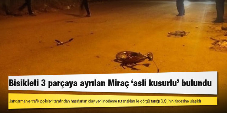 Bisikleti 3 parçaya ayrılan Miraç ‘asli kusurlu’ bulundu